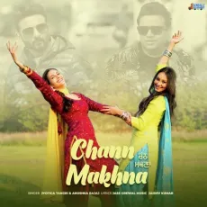 Chann Makhna - Jyotica Tangri, Anushka Bajaj, Jaidev Kumar, Jass Grewal MP3 Songs