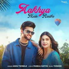 Aakhya Mein Radke - Ashu Twinkle MP3 Songs