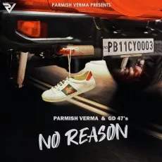 No Reason - Parmish Verma, GD 47 MP3 Songs