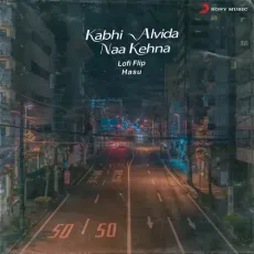 Kabhi Alvida Naa Kehna (Lofi Flip) - Hasu, Sonu Nigam, Alka Yagnik, Shankar-Ehsaan-Loy - Hasu, Sonu Nigam, Alka Yagnik, Shankar-Ehsaan-Loy MP3 Songs