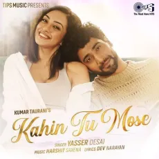 Kahin Tu Mose - Yasser Desai - Yasser Desai, Harshit Saxena MP3 Songs