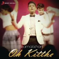 Oh Kitthe - Kamal Khan MP3 Songs