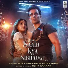 Saath Kya Nibhaoge - Tony Kakkar, Altaaf Raja MP3 Songs