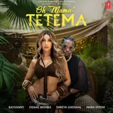 Oh Mama! TETEMA - Vishal Mishra, Nora Fatehi, The Plugz Europe, Rayvanny, Shreya Ghoshal MP3 Songs