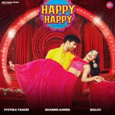 Happy Happy - Shabbir Ahmed - Shabbir Ahmed, Jyotica Tangri, BigLuv MP3 Songs