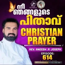 Christian Prayer Episode 614 (Ne Njangalude Pithav) - Rev. Aneesh P Joseph, Jino Kunnumpurath MP3 Songs