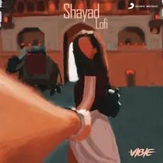 Shayad (Lofi Flip) - VIBIE, Arijit Singh, Pritam, Bollywood Lofi - VIBIE, Arijit Singh, Pritam, Bollywood Lofi MP3 Songs