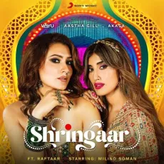 Shringaar - Vayu, Raftaar, Aastha Gill, Akasa MP3 Songs
