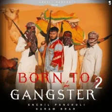 Born To be Gangster2 (feat Karam Brar) - Snehil Pancholi Full Song Download - Snehil Pancholi MP3 Songs