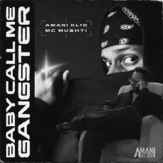 BABY CALL ME GANGSTER - AMANI KL10, MC Mushti MP3 Songs