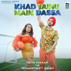 Khad Tainu Main Dassa - Neha Kakkar, Rohanpreet Singh, Rajat Nagpal MP3 Songs