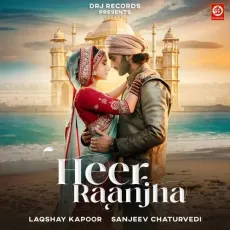Heer Raanjha - Laqshay Kapoor - Laqshay Kapoor, Sanjeev Chaturvedi MP3 Songs