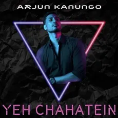 Yeh Chahatein - Arjun Kanungo MP3 Songs