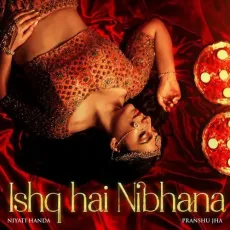 Ishq Hai Nibhana - Niyati Handa - Niyati Handa, Pranshu Jha MP3 Songs