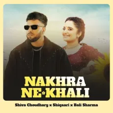Nakhra Ne Khali - Shiva Choudhary, Shiqaari, Bali Sharma MP3 Songs