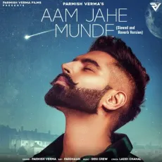 Aam Jahe Munde (Slowed and Reverb) - Parmish Verma, Pardhaan MP3 Songs