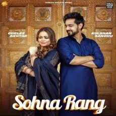 Sohna Rang - Kulshan Sandhu - Kulshan Sandhu, Gurlej Akhtar MP3 Songs