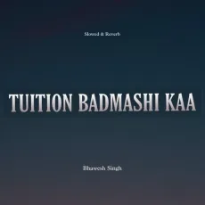 Tuition Badmashi Kaa (Slowed And Reverb) - Bhawesh Singh - Bhawesh Singh MP3 Songs
