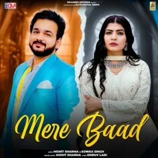 Mere Baad - Mohit Sharma MP3 Song Download - Mohit Sharma, Sonika Singh MP3 Songs