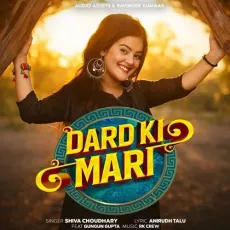 Dard Ki Mari (feat. Gungun Gupta) - Shiva Choudhary, RK Crew, ANIRUDH TALU MP3 Songs