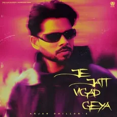 Je Jatt Vigad Geya - Arjan Dhillon, MXRCI MP3 Songs