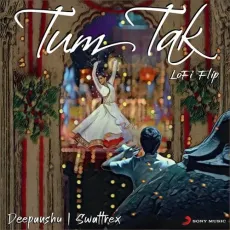 Tum Tak (Lofi Flip) - Deepanshu Ruhela, Swattrex, Javed Ali, A.R. Rahman - Deepanshu Ruhela, Swattrex, Javed Ali, A.R. Rahman MP3 Songs