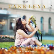 Takk Leya - Kaur B Full Song Download - Kaur B, Nagii, MNLTX MP3 Songs