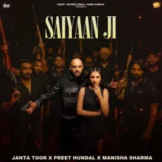 Saiyaan Ji - Janta Toor Latest Song Download - Janta Toor, Preet Hundal, Manisha Sharma MP3 Songs