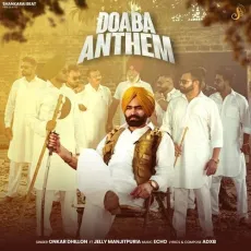 Doaba Anthem - Onkar Dhillon Mp3 - Onkar Dhillon, Echo, Adxb MP3 Songs