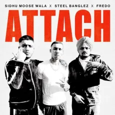 Attach - Sidhu Moose Wala Song Download - Sidhu Moose Wala, Steel Banglez, Fredo MP3 Songs