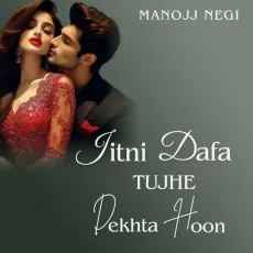Jitni Dafa Tujhe Dekhta Hoon - Manojj Negi - Manojj Negi MP3 Songs
