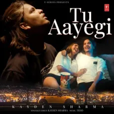 Tu Aayegi - Kayden Sharma - Kayden Sharma, Tedd MP3 Songs