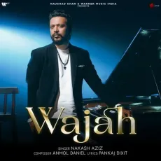 Wajah - Nakash Aziz - Nakash Aziz, Anmol Daniel MP3 Songs