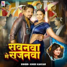 Sawanva Me Sajanwa - Khushi Kakkar MP3 Songs