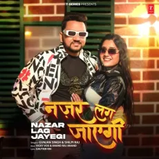 Nazar Lag Jayegi - Gunjan Singh, Shilpi Raj, Vicky Vox, Anand Raaj Anand MP3 Songs