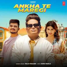 Ankha Te Maregi - Raju Punjabi MP3 Songs