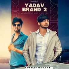 Yadav Brand 2 (Slowed Reverb) - Nitesh Ujoli, Sunny Yaduvanshi, AK Rok - Nitesh Ujoli, Sunny Yaduvanshi, AK Rok MP3 Songs