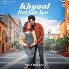 Khyaal Rakhya Kar - Neha Kakkar, Rajat Nagpal MP3 Songs