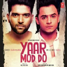 Yaar Mod Do - Guru Randhawa, Millind Gaba MP3 Songs