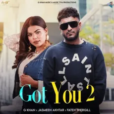 Got You 2 - G Khan - G Khan, Jasmeen Akhtar, Fateh Shergill MP3 Songs