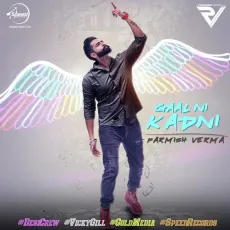 Gaal Ni Kadni - Parmish Verma MP3 Songs