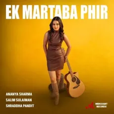 Ek Martaba Phir - Shraddha Pandit - Shraddha Pandit, Ananya Sharma, Salim-Sulaiman MP3 Songs