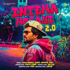 Inteha Hogayi 2.0 - Ranj, Anjaan, AGRAM, Bappi Lahiri, Asha Bhosle, Babul Supriyo MP3 Songs
