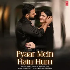 Pyaar Mein Hain Hum - Kunaal Vermaa - Kunaal Vermaa, Payal Dev, Pawan Singh MP3 Songs