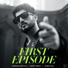 First Episode - Gurnam Bhullar Song Mp3 Download - Gurnam Bhullar, Sobha Bal, Daddy Beats MP3 Songs