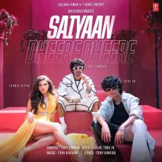 Saiyaan Dheere Dheere - Tony Kakkar, Neha Kakkar, Tony Jr. MP3 Songs