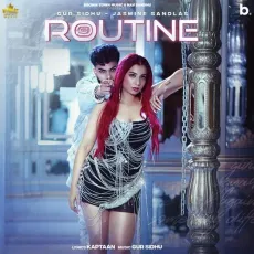 Routine - Gur Sidhu, Jasmine Sandlas, Kaptaan MP3 Songs