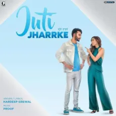 Juti Jharrke - Hardeep Grewal MP3 Songs