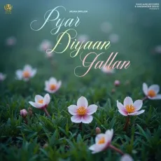 Pyar Diyaan Gallan - Arjan Dhillon Mp3 Song Download Now - Arjan Dhillon, MXRCI MP3 Songs