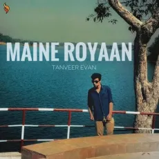 Maine Royaan - Tanveer Evan MP3 Songs